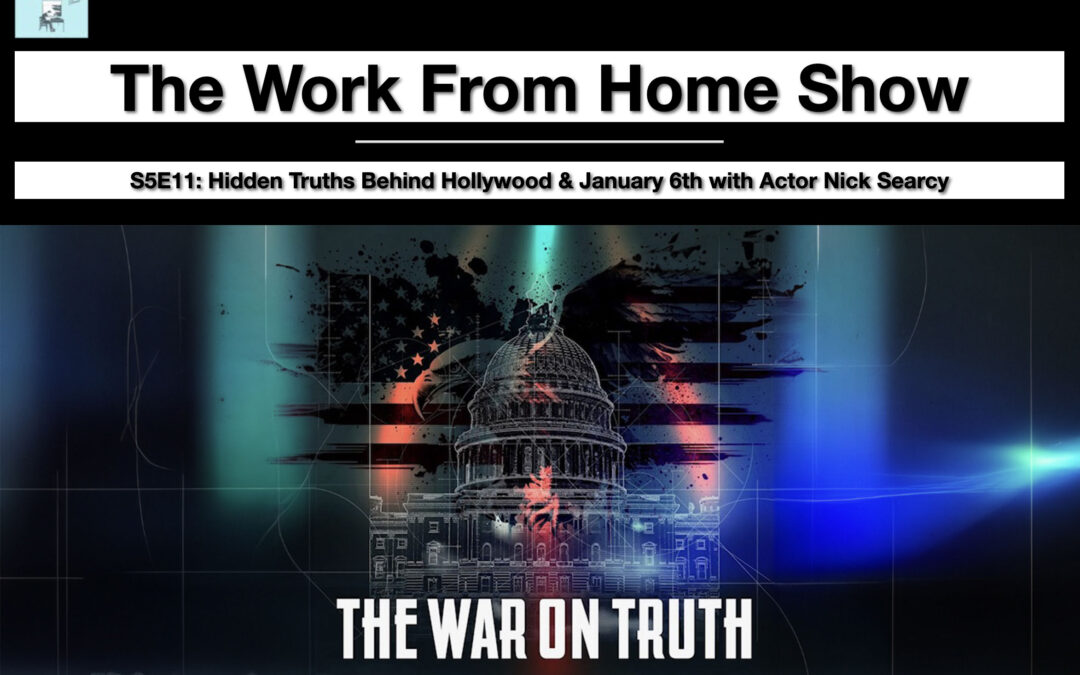 The Work From Home Show –  S5E11: Hidden Truths Behind Hollywood & January 6th with Actor Nick Searcy